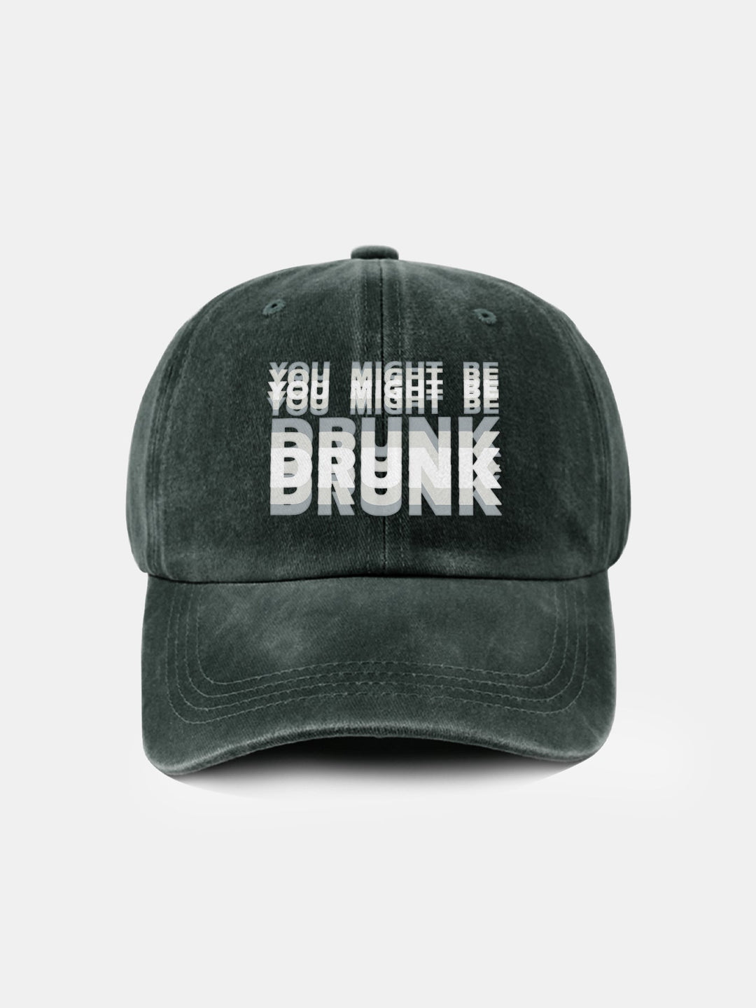 Washed Baseball Cap "You Might Be Drunk"