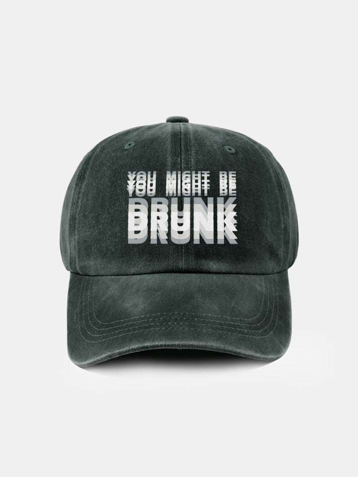 Washed Baseball Cap "You Might Be Drunk"