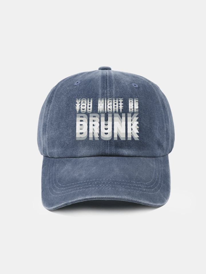 Washed Baseball Cap "You Might Be Drunk"