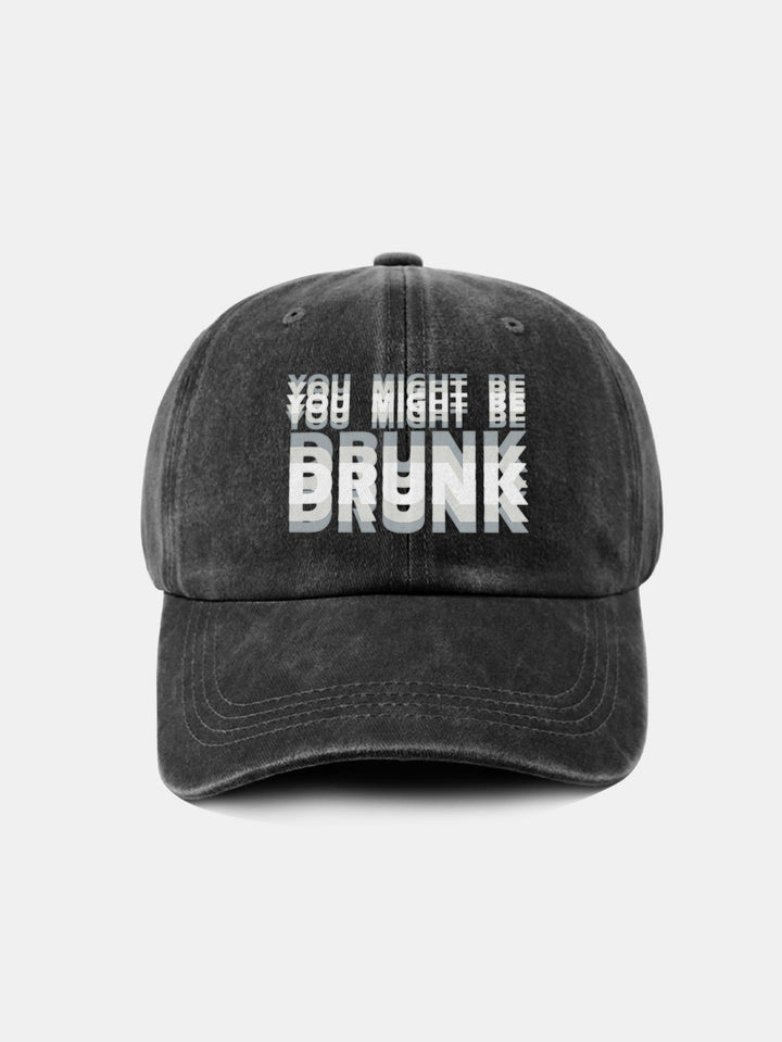 Washed Baseball Cap "You Might Be Drunk"